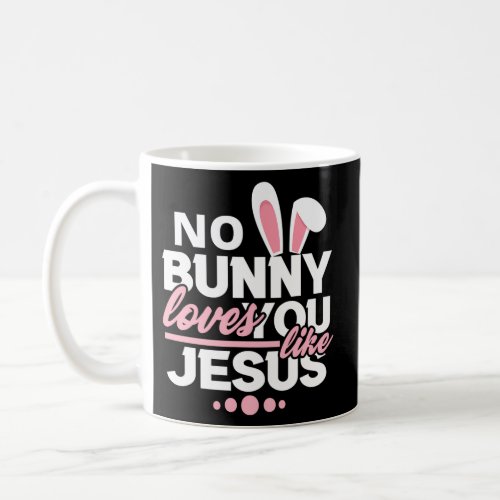 No Bunny Loves You Like Jesus Christian Easter Coffee Mug