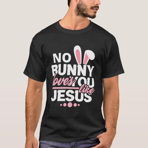 No Bunny Loves You Like Jesus Christian Easter T_Shirt