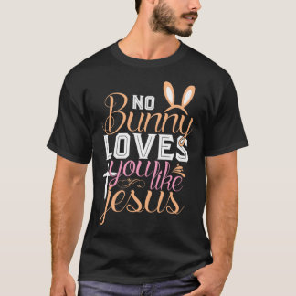No Bunny Loves You Like Jesus Christian Religious T-Shirt