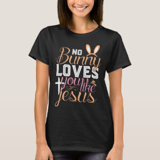 No Bunny Loves You Like Jesus Christian Religious T-Shirt