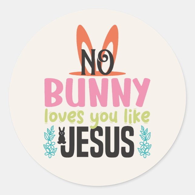 No Bunny Loves You Like Jesus Easter Classic Round Sticker (Front)