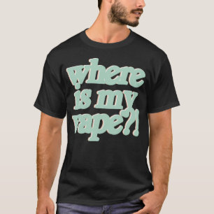 No But Really...Where Is My Vape T-Shirt