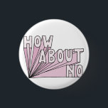 No Button<br><div class="desc">Button featuring "how about no" text.</div>