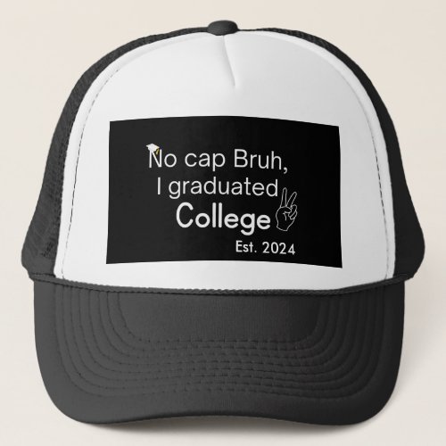 No cap Bruh I graduated College Trucker Hat