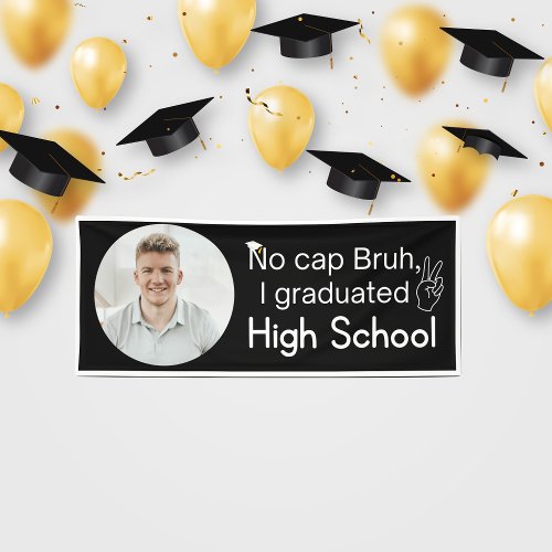 No cap Bruh I graduated High School Graduation Banner