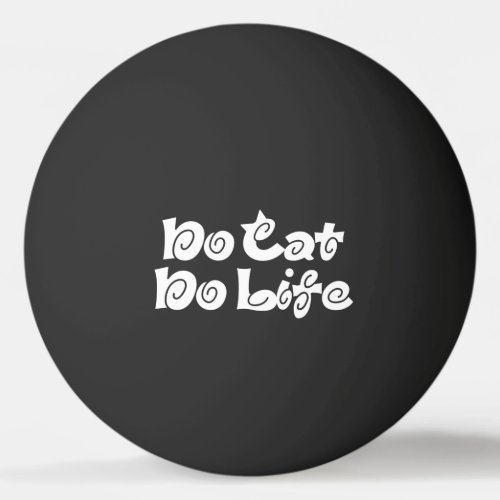 No Cat No Life Ping Pong Ball