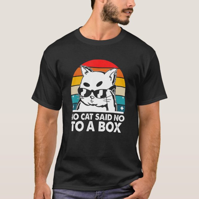 No Cat Said No to a Box Cat   Kitten Humor Sayings T-Shirt (Front)