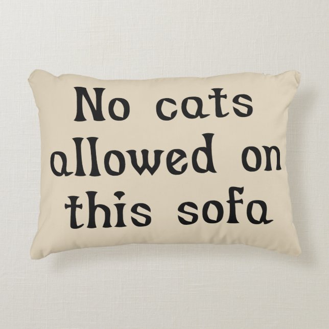 No Cats Allowed on this Sofa Decorative Pillow (Front)