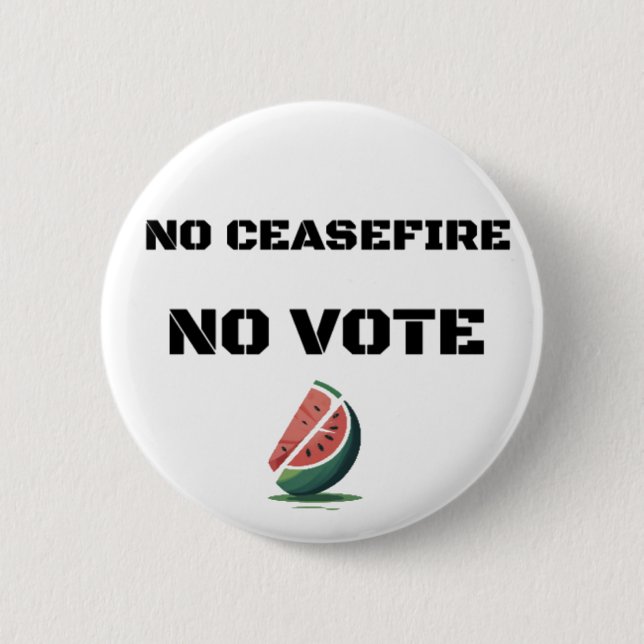 NO CEASEFIRE NO VOTE WATERMELON FREE PALESTINE  BUTTON (Front)