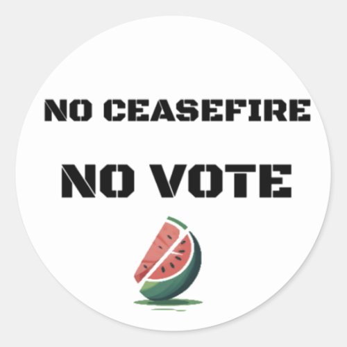 NO CEASEFIRE NO VOTE WATERMELON FREE PALESTINE  CLASSIC ROUND STICKER