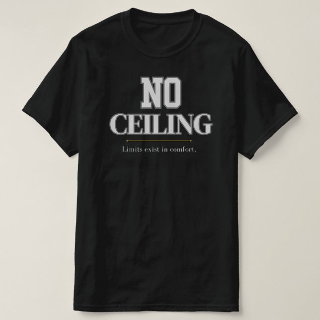 No Ceiling – Elegant Limitless Ambition Typography T-Shirt (Design Front)