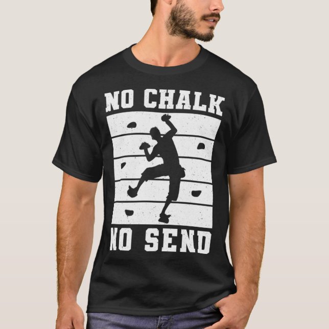No Chalk No Send Climber Sport Climbing Bouldering T-Shirt (Front)