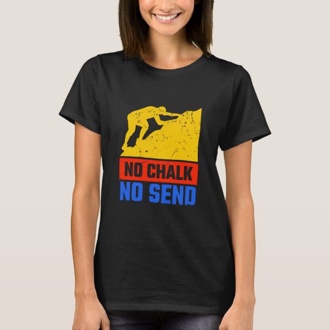 No Chalk No Send Rope Climber Bouldering  T-Shirt (Front)