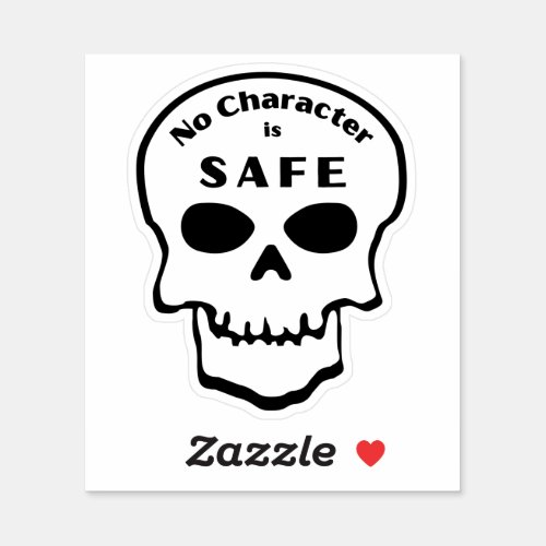 No Character is Safe _ Writer Sticker