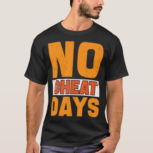 No Cheat Days Gym  No Cheat Meals Cheat Day T-Shirt (Front)
