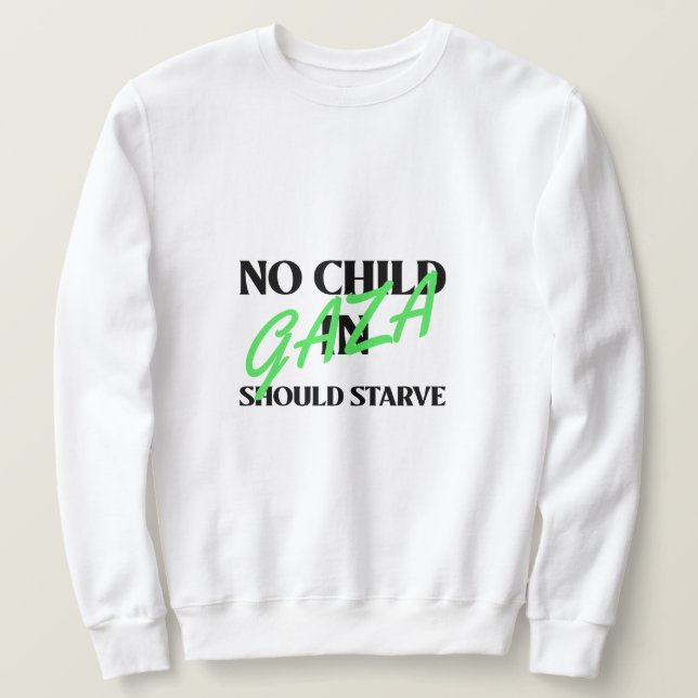 No Child In Gaza Should Starve Gaza Starvation Sweatshirt (Design Front)