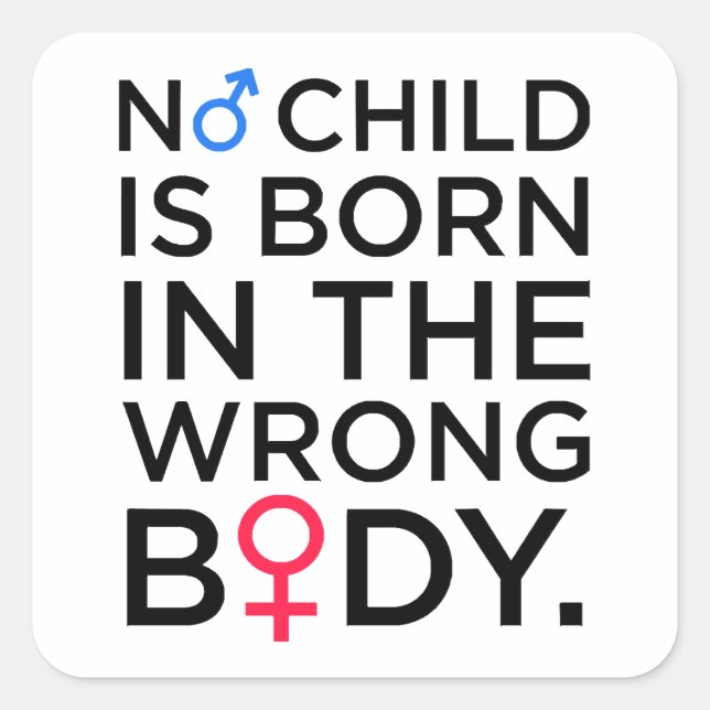 NO CHILD IS BORN IN THE WRONG BODY SQUARE STICKER (Front)