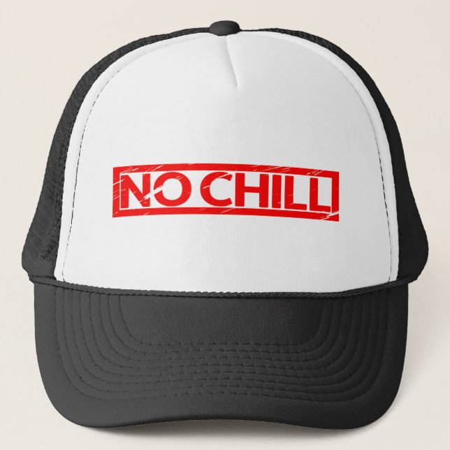 No chill Stamp Trucker Hat (Front)