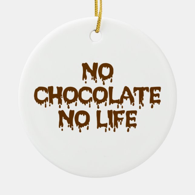 NO CHOCOLATE NO LIFE CERAMIC ORNAMENT (Front)