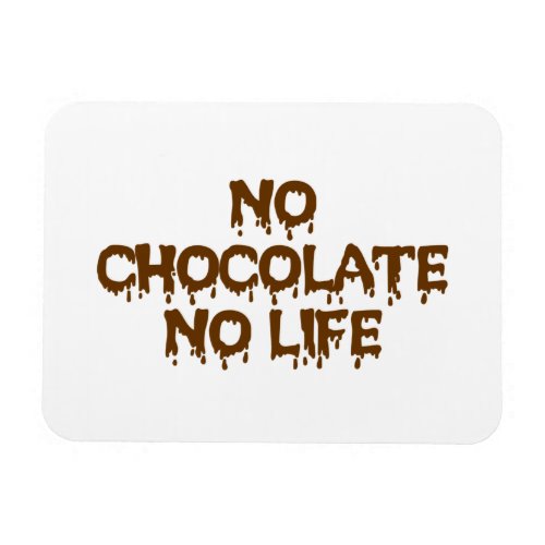 NO CHOCOLATE NO LIFE MAGNET