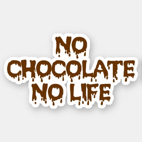 NO CHOCOLATE NO LIFE STICKER