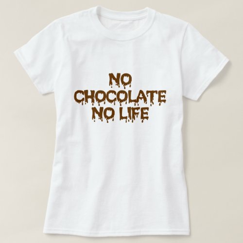 NO CHOCOLATE NO LIFE T_Shirt