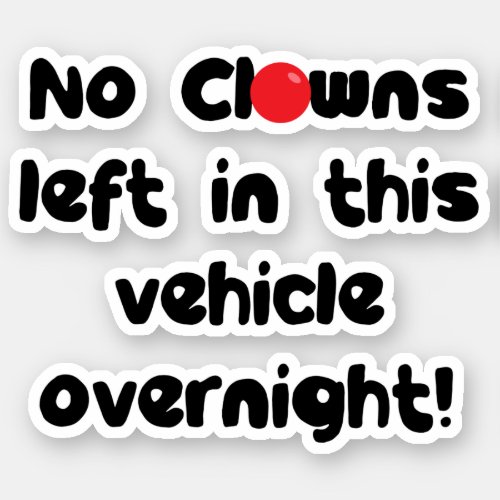 No Clowns Left In This Vehicle Overnight Funny Sticker