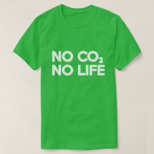 NO CO2 NO LIFE T-Shirt