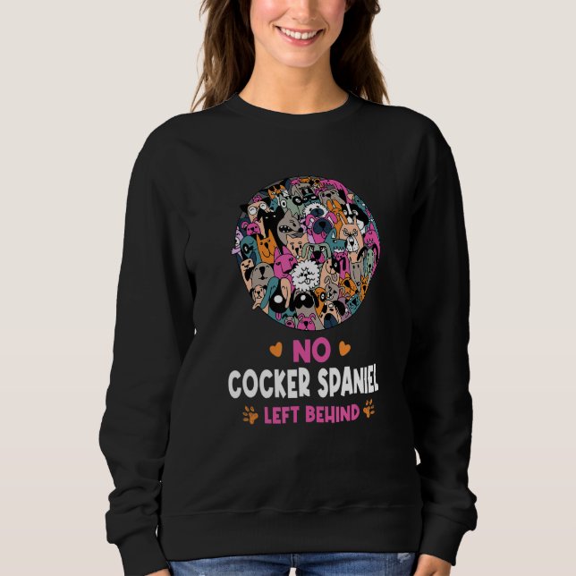 No Cocker Spaniel Left Behind Dog Lover Sayings Pe Sweatshirt (Front)