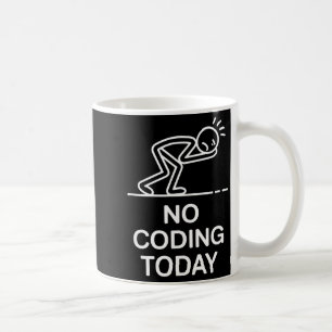 No coding today funny saying exhausted programmer coffee mug