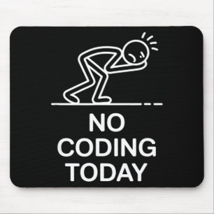 No coding today funny saying exhausted programmer mouse pad