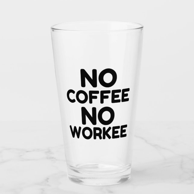 NO COFFE NO WORKEE GLASS (Front)