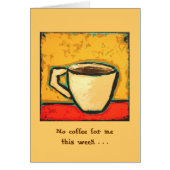 No coffee for me this week . . . card (Front)