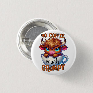 No Coffee Much Grumpy  Button
