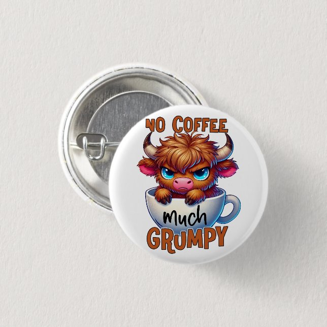 No Coffee Much Grumpy  Button (Front & Back)