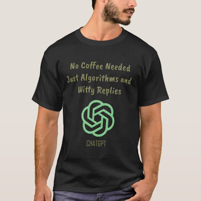 No Coffee Needed, Just Algorithms and Witty Replie T-Shirt (Front)