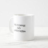 NO COFFEE NO ANESTHESIA COFFEE MUG (Front Left)