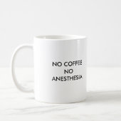 NO COFFEE NO ANESTHESIA COFFEE MUG (Left)