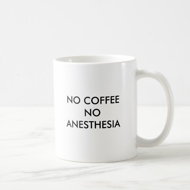 NO COFFEE NO ANESTHESIA COFFEE MUG (Right)