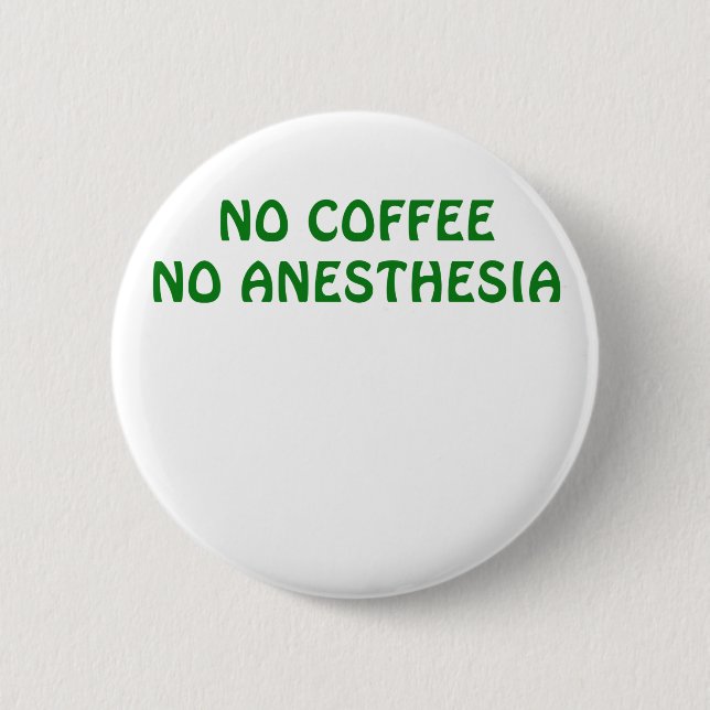 No Coffee No Anesthesia Pinback Button (Front)