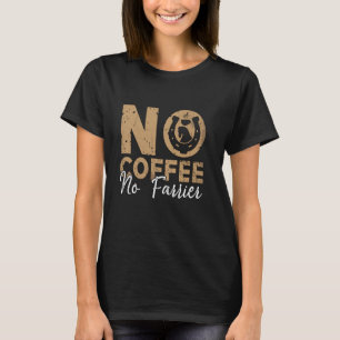 No Coffee No Farrier Horseshoe Ironwork Coffee Lov T-Shirt