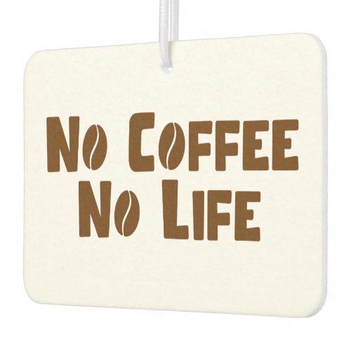 No Coffee No Life Air Freshener