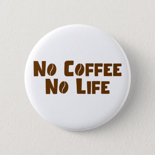 No Coffee No Life Button