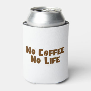 No Coffee No Life Can Cooler