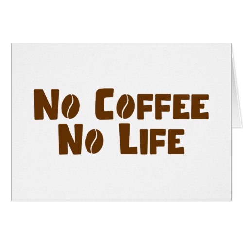No Coffee No Life Card