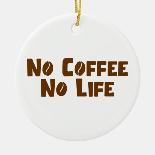 No Coffee No Life Ceramic Ornament