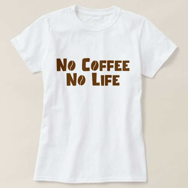 No Coffee No Life T-Shirt (Design Front)