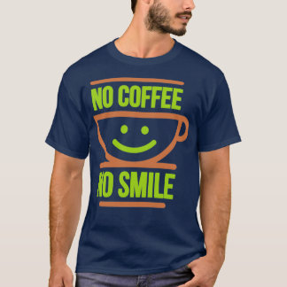 No Coffee No Smile Colorful version on a dark back T-Shirt