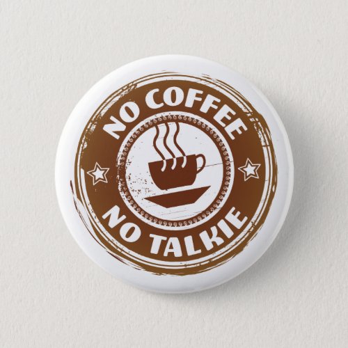 No Coffee No Talkie 2 Inch Round Button
