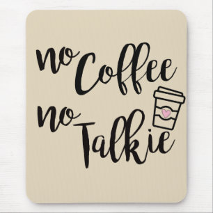 No Coffee No Talkie Mouse Pad